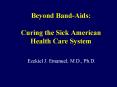 Beyond Band-Aids:  Curing the Sick American Health Care System PowerPoint PPT Presentation