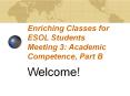 Enriching Classes for ESOL Students Meeting 3: Academic Competence, Part B PowerPoint PPT Presentation