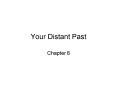 Your Distant Past PowerPoint PPT Presentation