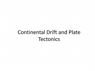 Continental Drift and Plate Tectonics