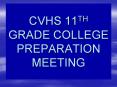 CVHS 11TH GRADE COLLEGE PREPARATION MEETING PowerPoint PPT Presentation