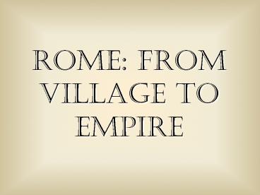 Rome: From Village to Empire