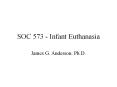 SOC 573 - Infant Euthanasia PowerPoint PPT Presentation