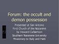 Forum: the occult and demon possession PowerPoint PPT Presentation