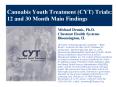 Cannabis Youth Treatment CYT Trials: 12 and 30 Month Main Findings PowerPoint PPT Presentation