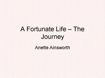 A Fortunate Life The Journey