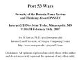 Port 53 Wars  Security of the Domain Name System and Thinking About DNSSEC  Internet2/ESNet Joint Techs, Minneapolis, MN 9:10AM February 14th, 2007 PowerPoint PPT Presentation