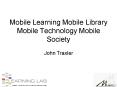 Mobile Learning Mobile Library Mobile Technology Mobile Society PowerPoint PPT Presentation