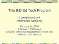 Title II.D Ed Tech Program Competitive Grant Information Workshop February 14, 2005 9:00 AM 12:00 No PowerPoint PPT Presentation