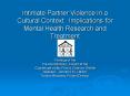Intimate Partner Violence in a Cultural Context: Implications for Mental Health Research and Treatme PowerPoint PPT Presentation