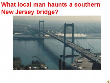 What local man haunts a southern New Jersey bridge