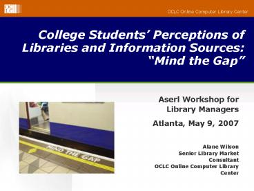 College Students Perceptions of Libraries and Information Sources: Mind the Gap