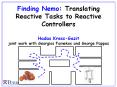 Finding Nemo: Translating Reactive Tasks to Reactive Controllers Hadas KressGazit joint work with Ge PowerPoint PPT Presentation