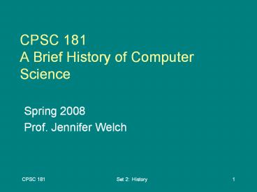 CPSC 181 A Brief History of Computer Science