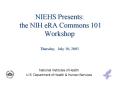 NIEHS Presents: the NIH eRA Commons 101 Workshop Thursday, July 10, 2003 PowerPoint PPT Presentation