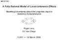 A Fully Rational Model of Local-coherence Effects  Modeling Uncertainty about the Linguistic Input in Sentence Comprehension PowerPoint PPT Presentation