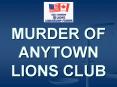 MURDER OF ANYTOWN LIONS CLUB PowerPoint PPT Presentation