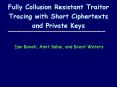 Fully Collusion Resistant Traitor Tracing with Short Ciphertexts and Private Keys PowerPoint PPT Presentation