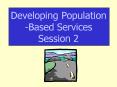 Developing Population Based Services Session 2 PowerPoint PPT Presentation
