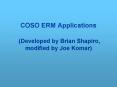 COSO ERM Applications Developed by Brian Shapiro, modified by Joe Komar PowerPoint PPT Presentation