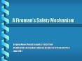 A Firemans Safety Mechanism PowerPoint PPT Presentation