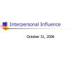 Interpersonal Influence PowerPoint PPT Presentation