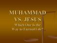 MUHAMMAD VS. JESUS Which One Is the Way to Eternal Life PowerPoint PPT Presentation