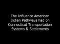 The Influence American Indian Pathways had on Connecticut Transportation Systems