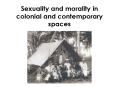 Sexuality and morality in colonial and contemporary spaces PowerPoint PPT Presentation
