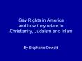 Gay Rights in America and how they relate to Christianity, Judaism and Islam PowerPoint PPT Presentation