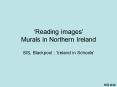 Reading images Murals in Northern Ireland PowerPoint PPT Presentation