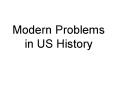 Modern Problems in US History PowerPoint PPT Presentation
