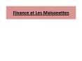 Finance at Les Maisonettes PowerPoint PPT Presentation