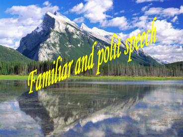 Familiar and polit speech