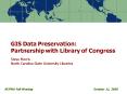 GIS Data Preservation: Partnership with Library of Congress Steve Morris North Carolina State Univer PowerPoint PPT Presentation
