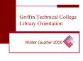 Griffin Technical College Library Orientation PowerPoint PPT Presentation