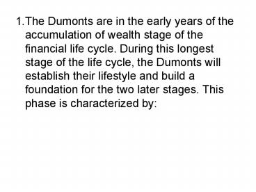 1.The Dumonts are in the early years of the accumulation of wealth stage of the financial life cycle