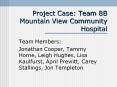 Project Case: Team 8B Mountain View Community Hospital PowerPoint PPT Presentation