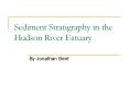 Sediment Stratigraphy in the Hudson River Estuary PowerPoint PPT Presentation