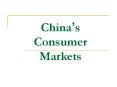 Chinas Consumer Markets PowerPoint PPT Presentation