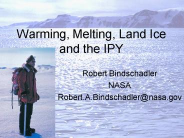 Warming, Melting, Land Ice and the IPY