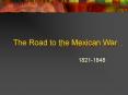 The Road to the Mexican War PowerPoint PPT Presentation