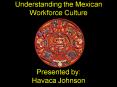 Understanding the Mexican Workforce Culture PowerPoint PPT Presentation
