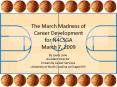 The March Madness of Career Development for N4CSGA March 7, 2009 PowerPoint PPT Presentation