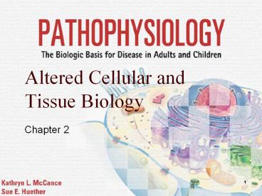 Altered Cellular and Tissue Biology