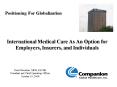 International Medical Care As An Option for Employers, Insurers, and Individuals PowerPoint PPT Presentation