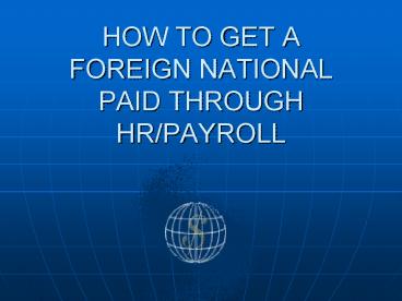 HOW TO GET A FOREIGN NATIONAL PAID THROUGH HRPAYROLL