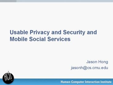 Usable Privacy and Security and Mobile Social Services