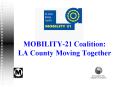 MOBILITY21 Coalition: LA County Moving Together PowerPoint PPT Presentation