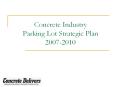 Concrete Industry Parking Lot Strategic Plan 20072010 PowerPoint PPT Presentation